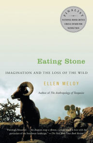 Title: Eating Stone: Imagination and the Loss of the Wild, Author: Ellen Meloy