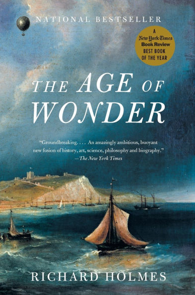 The Age of Wonder: How the Romantic Generation Discovered the Beauty and Terror of Science