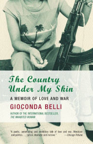 Title: The Country Under My Skin: A Memoir of Love and War, Author: Gioconda Belli