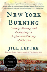 Title: New York Burning: Liberty, Slavery, and Conspiracy in Eighteenth-Century Manhattan, Author: Jill Lepore