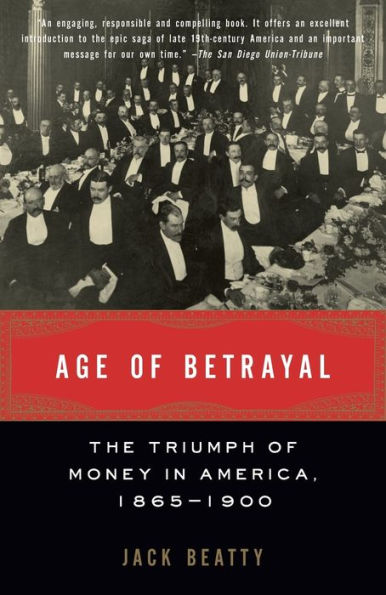 Age of Betrayal: The Triumph of Money in America, 1865-1900