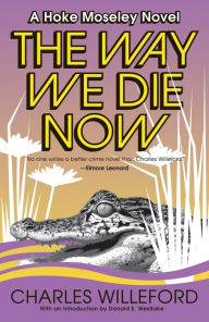 Title: The Way We Die Now (Hoke Moseley Series #4), Author: Charles Willeford