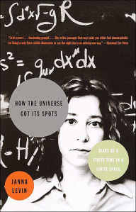 Title: How The Universe Got Its Spots: Diary Of A Finite Time In A Finite Space, Author: Janna Levin