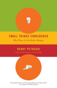 Title: Small Things Considered: Why There Is No Perfect Design, Author: Henry Petroski