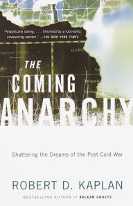 Title: Coming Anarchy: Shattering the Dreams of the Post Cold War, Author: Robert D. Kaplan