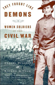 Title: They Fought Like Demons: Women Soldiers in the Civil War, Author: De Anne Blanton