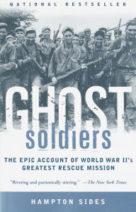 Title: Ghost Soldiers: The Forgotten Epic Story of World War II's Most Dramatic Mission, Author: Hampton Sides