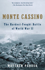 Title: Monte Cassino: The Hardest Fought Battle of World War II, Author: Matthew Parker