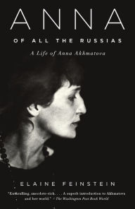Title: Anna of All the Russias: A Life of Anna Akhmatova, Author: Elaine Feinstein