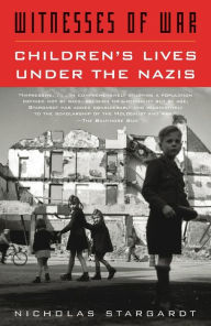 Title: Witnesses of War: Children's Lives under the Nazis, Author: Nicholas Stargardt