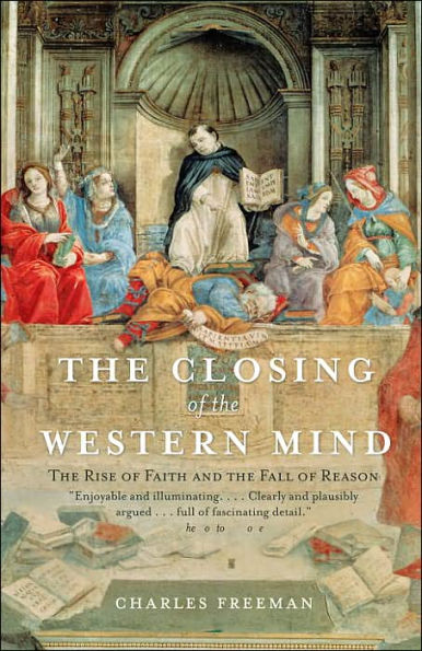 The Closing of the Western Mind: The Rise of Faith and the Fall of Reason