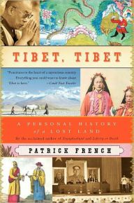 Title: Tibet, Tibet: A Personal History of a Lost Land, Author: Patrick French
