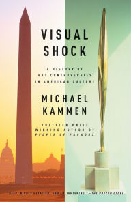 Title: Visual Shock: A History of Art Controversies in American Culture, Author: Michael Kammen