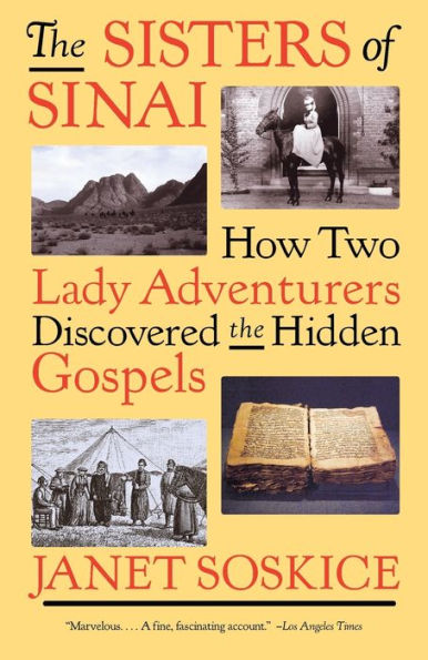 The Sisters of Sinai: How Two Lady Adventurers Discovered the Hidden Gospels