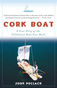 Title: Cork Boat: A True Story of the Unlikeliest Boat Ever Built, Author: John Pollack