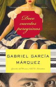 Title: Doce cuentos peregrinos / Strange Pilgrims, Author: Gabriel García Márquez