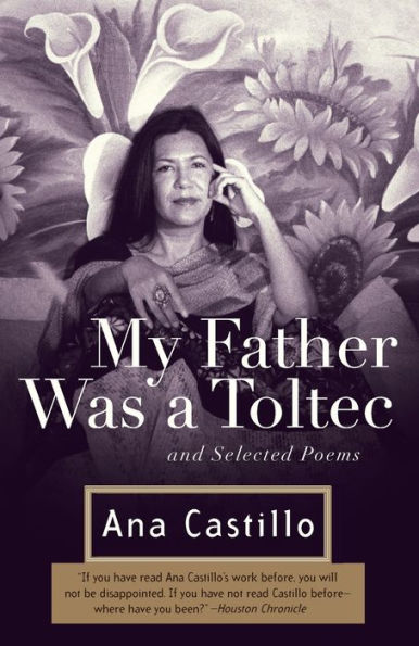 My Father Was a Toltec: And Selected Poems