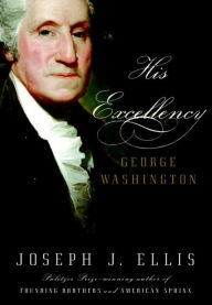 Title: His Excellency: George Washington, Author: Joseph J. Ellis