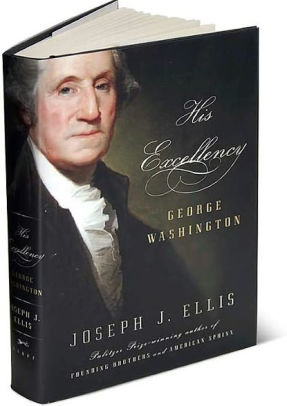 His Excellency: George Washington by Joseph J. Ellis, Hardcover ...