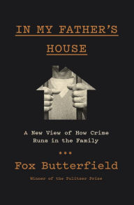 Title: In My Father's House: A New View of How Crime Runs in the Family, Author: Fox Butterfield