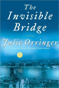 Title: The Invisible Bridge, Author: Julie Orringer