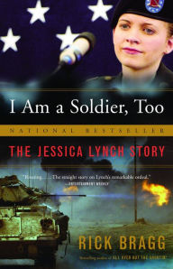 Title: I Am a Soldier, Too: The Jessica Lynch Story, Author: Rick Bragg
