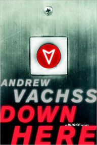 Title: Down Here (Burke Series #15), Author: Andrew Vachss