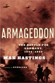 Title: Armageddon: The Battle for Germany, 1944-45, Author: Max Hastings