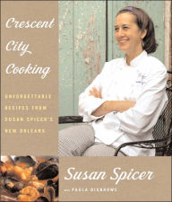 Title: Crescent City Cooking: Unforgettable Recipes from Susan Spicer's New Orleans, Author: Susan Spicer