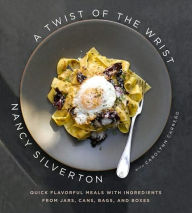 Title: Twist of the Wrist: Quick Flavorful Meals with Ingredients from Jars, Cans, Bags, and Boxes, Author: Nancy Silverton