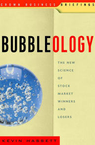 Title: Bubbleology: The New Science of Stock Market Winners and Losers, Author: Kevin Hassett