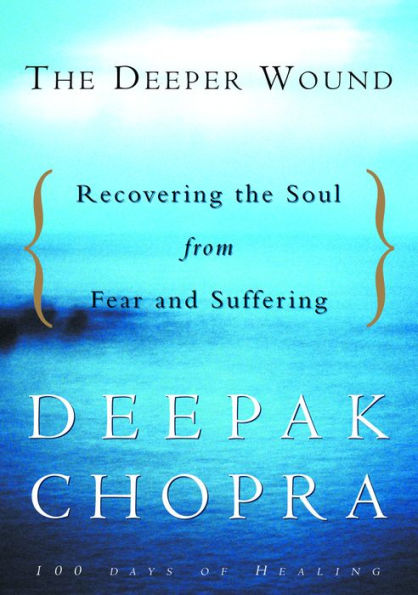 The Deeper Wound: Recovering the Soul from Fear and Suffering