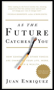 Title: As the Future Catches You: How Genomics & Other Forces Are Changing Your Life, Work, Health & Wealth, Author: Juan Enriquez