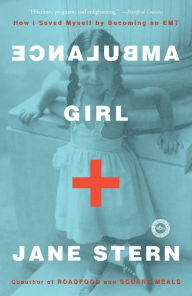 Title: Ambulance Girl: How I Saved Myself By Becoming an EMT, Author: Jane Stern