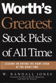 Title: Worth's Greatest Stock Picks of All Time: Lessons on Buying the Right Stock at the Right Time, Author: W. Randall Jones