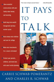 Title: It Pays to Talk: How to Have the Essential Conversations with Your Family about Money and Investing, Author: Carrie Schwab-Pomerantz