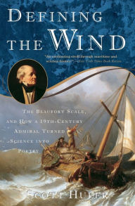 Title: Defining the Wind: The Beaufort Scale, and How a 19th-Century Admiral Turned Science into Poetry, Author: Scott Huler