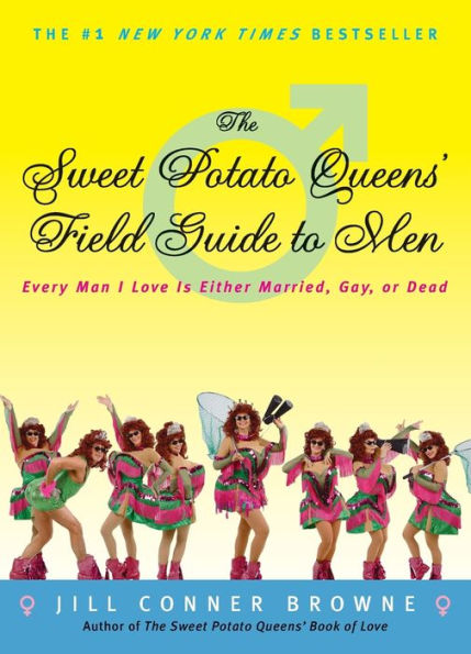 The Sweet Potato Queens' Field Guide to Men: Every Man I Love Is Either Married, Gay, or Dead