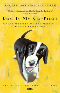 Title: Dog Is My Co-Pilot: Great Writers on the World's Oldest Friendship, Author: Bark Magazine Editors