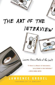 Title: The Art of the Interview: Lessons from a Master of the Craft, Author: Lawrence Grobel