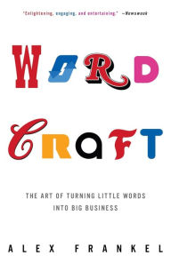 Title: Wordcraft: The Art of Turning Little Words into Big Business, Author: Alex  Frankel