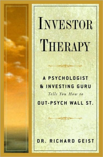 Investor Therapy: A Psychologist and Investing Guru Tells You how to Out-Psych Wall Street