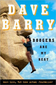 Title: Boogers Are My Beat: More Lies, but Some Actual Journalism, Author: Dave Barry