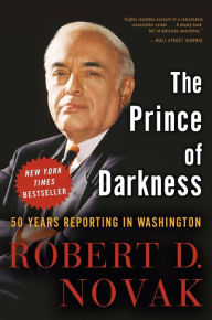 Title: The Prince of Darkness: 50 Years Reporting in Washington, Author: Robert D. Novak