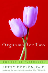 Title: Orgasms for Two: The Joy of Partnersex, Author: Betty Dodson