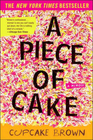 Title: A Piece of Cake, Author: Cupcake Brown