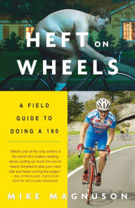 Title: Heft on Wheels: A Field Guide to Doing a 180, Author: Mike Magnuson