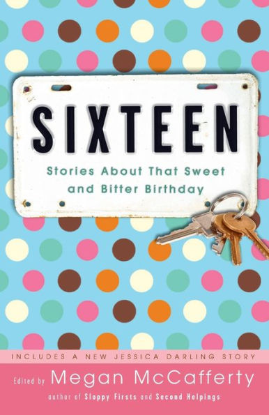 Sixteen: Stories About That Sweet and Bitter Birthday