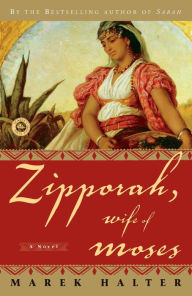 Title: Zipporah, Wife of Moses: A Novel, Author: Marek Halter