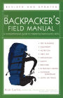 The Backpacker's Field Manual, Revised and Updated: A Comprehensive Guide to Mastering Backcountry Skills